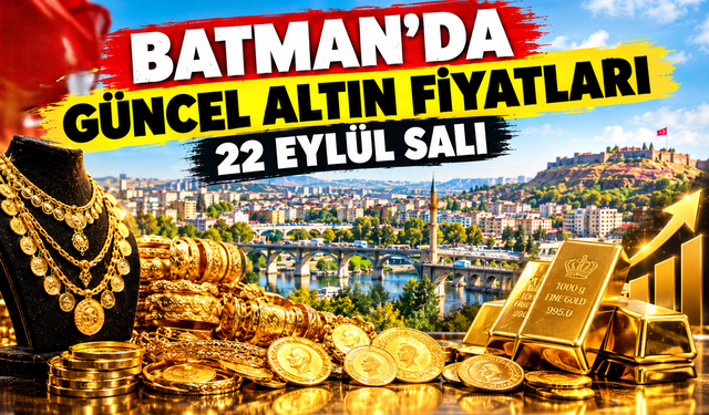 BATMAN’DA GÜNCEL ALTIN FİYATLARI – 22 EYLÜL SALI