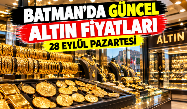 BATMAN’DA GÜNCEL ALTIN FİYATLARI – 28 EYLÜL PAZARTESİ