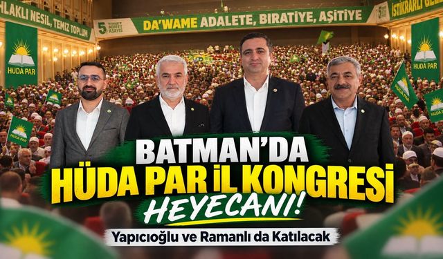 Batman’da HÜDA PAR İl Kongresi Heyecanı! Yapıcıoğlu ve Ramanlı da Katılacak
