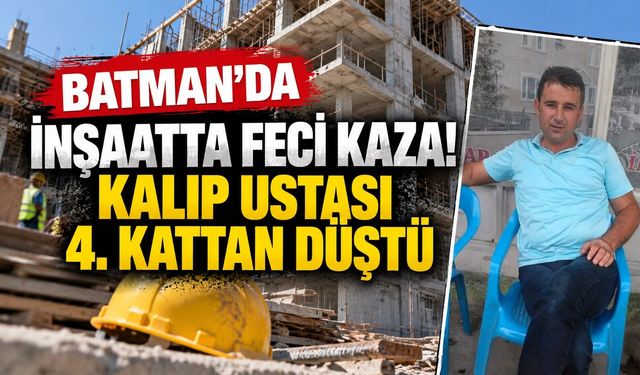 Batman’da İnşaatta Feci Kaza! Kalıp Ustası 4. Kattan Düştü