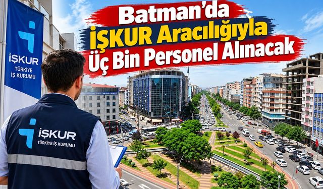 Batman’da İŞKUR Aracılığıyla Üç Bin Personel Alınacak