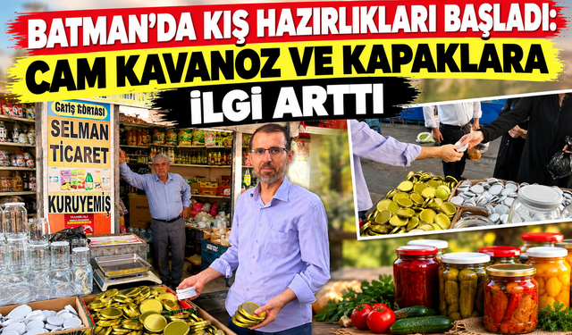 Batman’da Kış Hazırlıkları Başladı: Cam Kavanoz ve Kapaklara İlgi Arttı