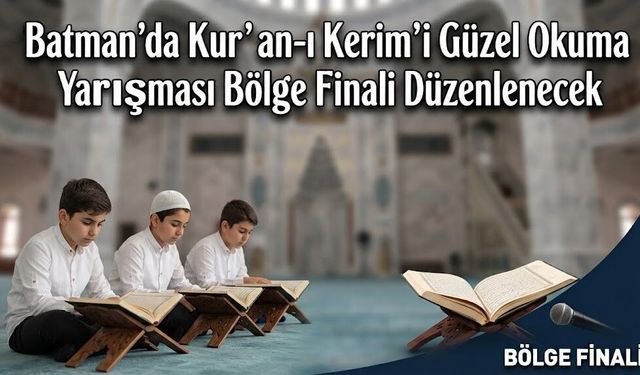 Batman’da Kur’an-ı Kerim’i Güzel Okuma Yarışması Bölge Finali Düzenlenecek