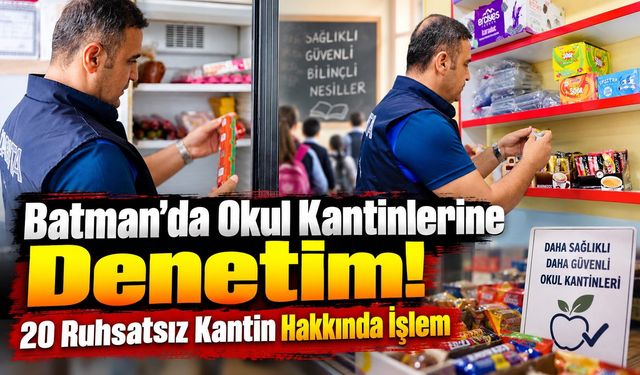 Batman’da Okul Kantinlerine Denetim! 20 Ruhsatsız Kantin Hakkında İşlem