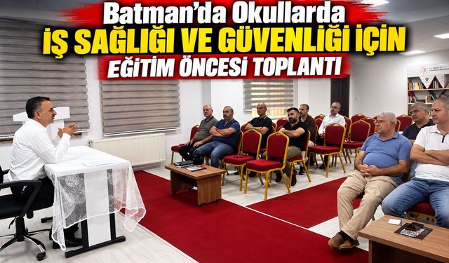 Batman’da Okullarda İş Sağlığı ve Güvenliği İçin Eğitim Öncesi Toplantı