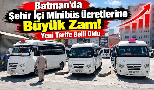 Batman’da Şehir İçi Minibüs Ücretlerine Zam! Yeni Tarife Belli Oldu
