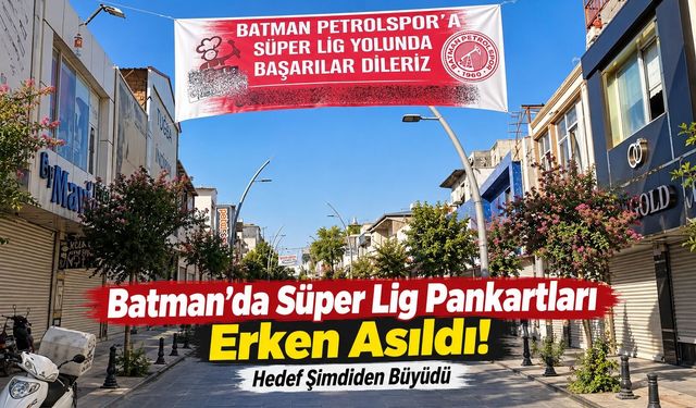Batman’da Süper Lig Pankartları Erken Asıldı! Hedef Şimdiden Büyüdü