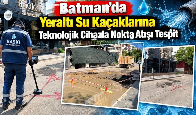 Batman’da Yeraltı Su Kaçaklarına Teknolojik Cihazla Nokta Atışı Tespit