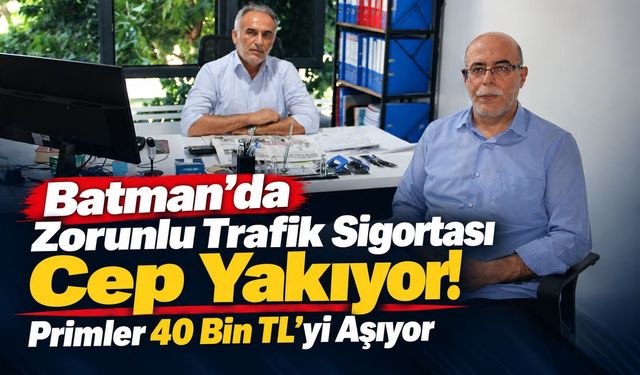 Batman’da Zorunlu Trafik Sigortası Cep Yakıyor! Primler 40 Bin TL’yi Aşıyor