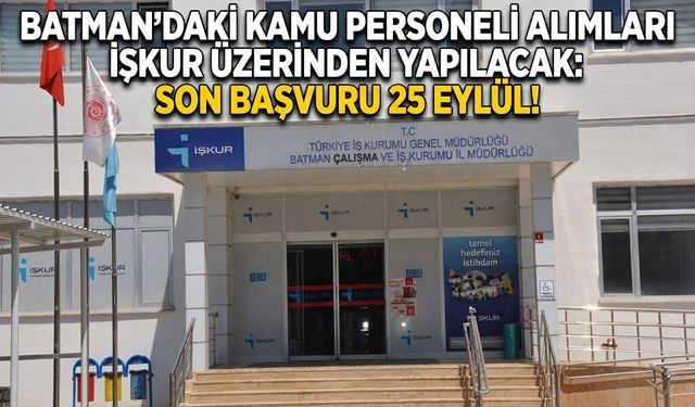 Batman’daki Kamu Personeli Alımları İŞKUR Üzerinden Yapılacak: Son Başvuru 25 Eylül!
