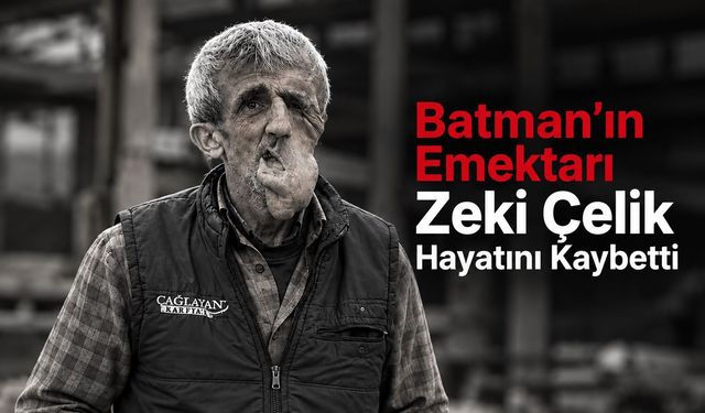 Batman’ın Emektarı Zeki Çelik Hayatını Kaybetti