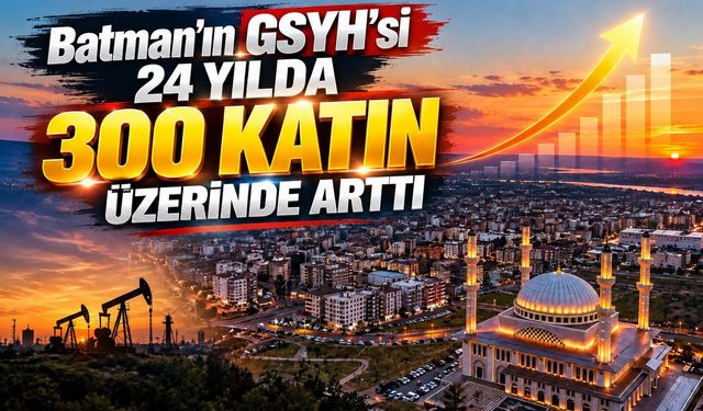 Batman’ın GSYH’si 24 Yılda 300 Katın Üzerinde Arttı