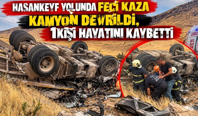 Hasankeyf Yolunda Feci Kaza: Kamyon Devrildi, 1 Kişi Hayatını Kaybetti