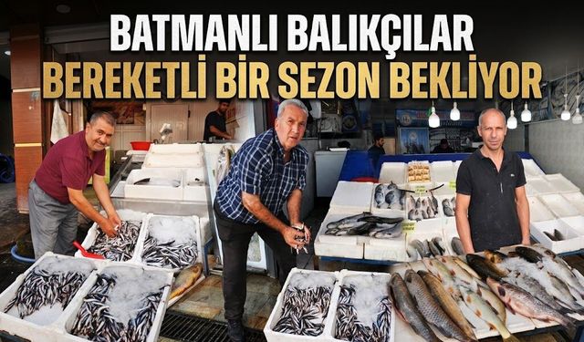 Batmanlı Balıkçılar Bereketli Bir Sezon Bekliyor