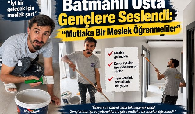Batmanlı Usta Gençlere Seslendi: “Mutlaka Bir Meslek Öğrenmeliler”