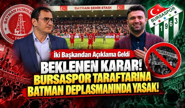Beklenen Karar Bursaspor Taraftarına Batman Deplasmanında Yasak! İki Başkandan Açıklama Geldi