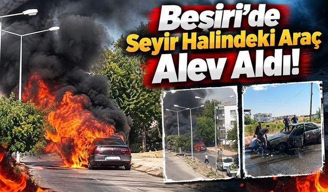 Beşiri’de Seyir Halindeki Araç Alev Aldı!