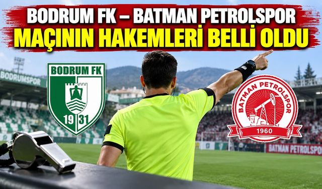Bodrum FK – Batman Petrolspor Maçının Hakemleri Belli Oldu