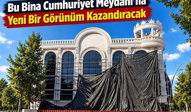 Bu Bina Cumhuriyet Meydanı’na Yeni Bir Görünüm Kazandıracak