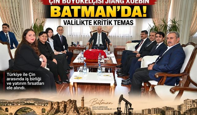 Çin Büyükelçisi Jiang Xuebin Batman’da! Valilikte Kritik Temas