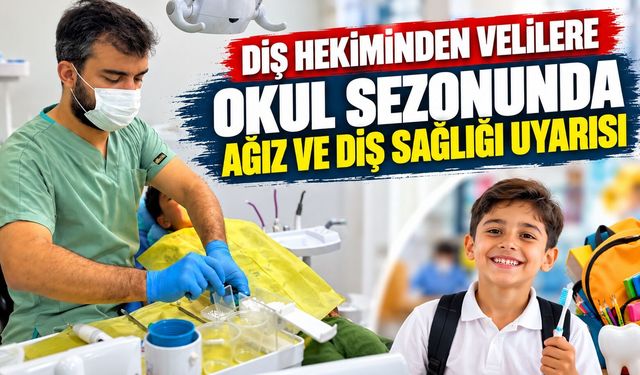 Diş Hekiminden Velilere Okul Sezonunda Ağız ve Diş Sağlığı Uyarısı