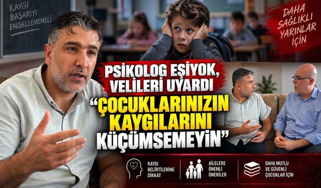Psikolog Eşiyok, Velileri Uyardı: Çocuklarınızın Kaygılarını Küçümsemeyin