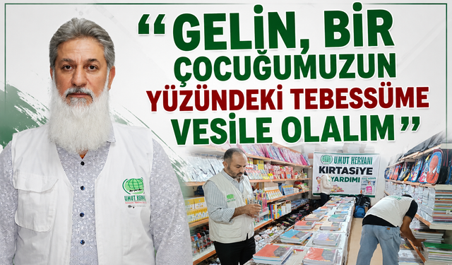 “GELİN, BİR ÇOCUĞUMUZUN YÜZÜNDEKİ TEBESSÜME VESİLE OLALIM”