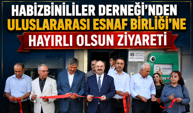 Habizbinililer Derneği’nden Uluslararası Esnaf Birliği’ne Hayırlı Olsun Ziyareti