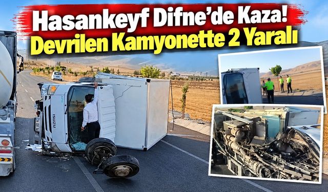 Hasankeyf Difne’de Kaza! Devrilen Kamyonette 2 Yaralı