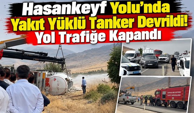 Hasankeyf Yolu’nda Yakıt Yüklü Tanker Devrildi! Yol Trafiğe Kapandı