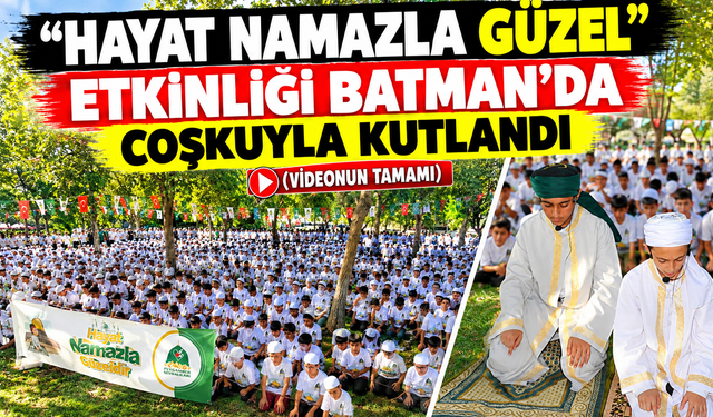 "HAYAT NAMAZLA GÜZEL” ETKİNLİĞİ BATMAN’DA COŞKUYLA KUTLANDI