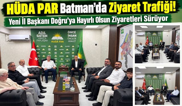 HÜDA PAR Batman’da Ziyaret Trafiği! Yeni İl Başkanı Doğru’ya Hayırlı Olsun Ziyaretleri Sürüyor