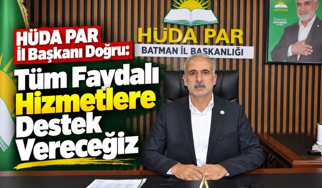 HÜDA PAR İl Başkanı Doğru: Tüm Faydalı Hizmetlere Destek Vereceğiz