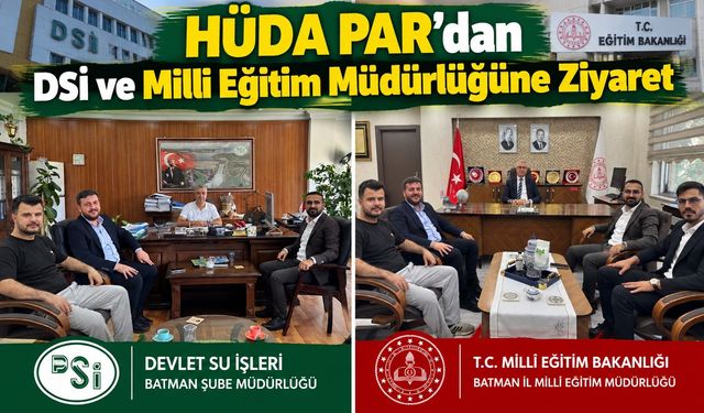 HÜDA PAR’dan DSİ ve Milli Eğitim Müdürlüğüne Ziyaret