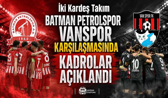 İki Kardeş Takım Batman Petrolspor - Vanspor Karşılaşmasında Kadrolar Açıklandı