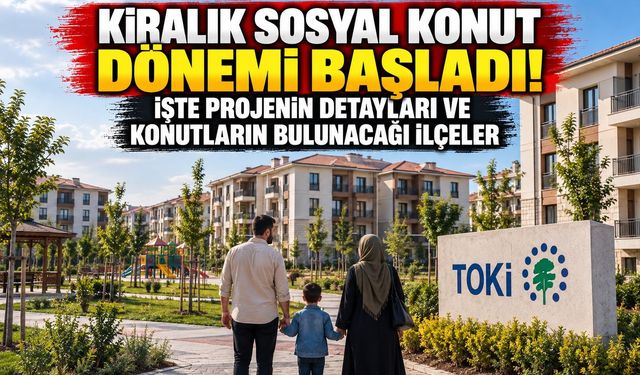 Kiralık Sosyal Konut Dönemi Başladı! İşte Projenin Detayları ve Konutların Bulunacağı Yerler