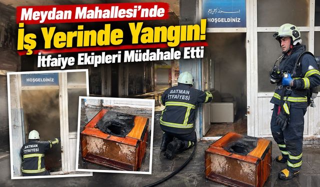Meydan Mahallesi’nde İş Yerinde Yangın! İtfaiye Ekipleri Müdahale Etti