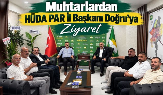 Muhtarlardan HÜDA PAR İl Başkanı Doğru’ya Ziyaret