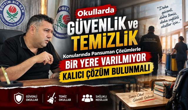 Okullarda Güvenlik ve Temizlik Konularında Pansuman Çözümlerle Bir Yere Varılmıyor Kalıcı Çözüm Bulunmalı