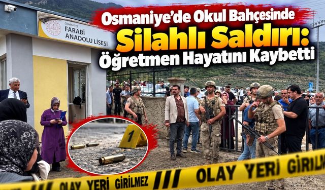 Osmaniye’de Okul Bahçesinde Silahlı Saldırı: Öğretmen Hayatını Kaybetti