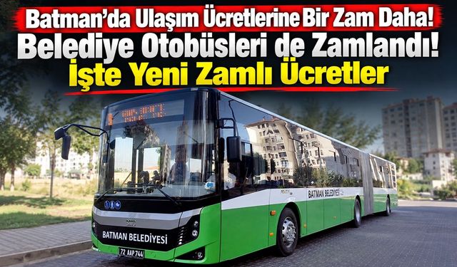 Batman’da Ulaşım Ücretlerine Bir Zam Daha! Belediye Otobüsleri de Zamlandı! İşte Yeni Zamlı Ücretler