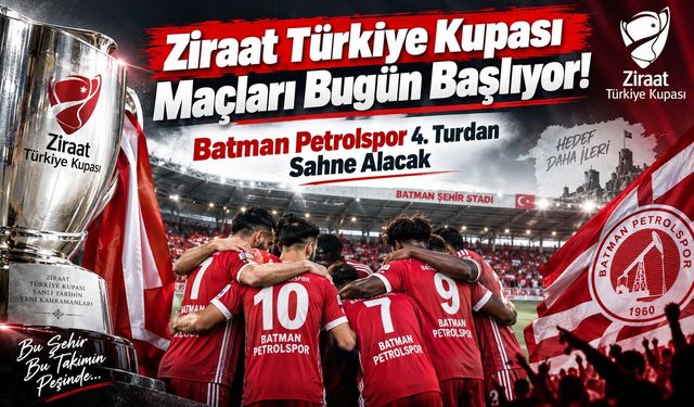 Ziraat Türkiye Kupası Maçları Bugün Başlıyor! Batman Petrolspor 4. Turdan Sahne Alacak