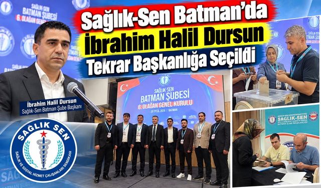 Sağlık-Sen Batman’da İbrahim Halil Dursun Tekrar Başkanlığa Seçildi
