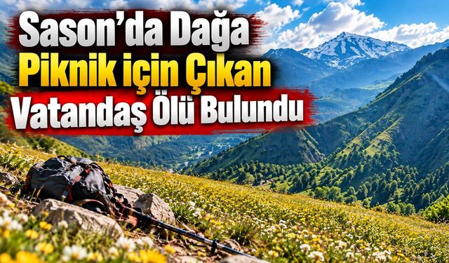 Sason’da Dağa Piknik İçin Çıkan Vatandaş Ölü Bulundu
