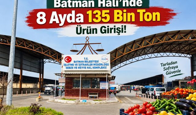 Batman Hali’nde 8 Ayda 135 Bin Ton Ürün Girişi!
