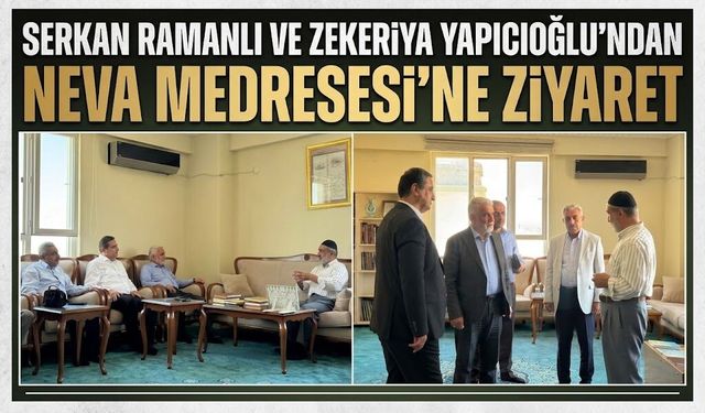 Serkan Ramanlı ve Zekeriya Yapıcıoğlu’ndan Neva Medresesi’ne Ziyaret