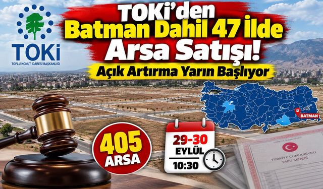 TOKİ’den Batman Dahil 46 İlde Arsa Satışı! Açık Artırma Yarın Başlıyor