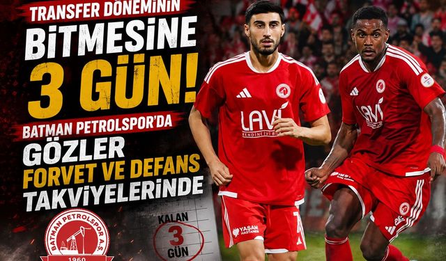 Transfer Döneminin Bitmesine Son 3 Gün! Batman Petrolspor’da Gözler Forvet ve Defans Takviyelerinde