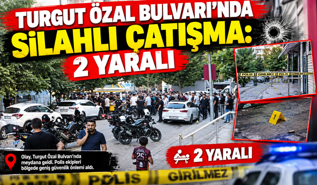 TURGUT ÖZAL BULVARI'NDA SİLAHLI ÇATIŞMA: 2 YARALI