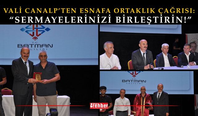 VALİ CANALP’TEN ESNAFA ORTAKLIK ÇAĞRISI: “SERMAYELERİNİZİ BİRLEŞTİRİN!”